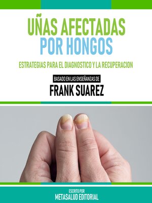 cover image of Uñas Afectadas Por Hongos--Basado En Las Enseñanzas De Frank Suarez